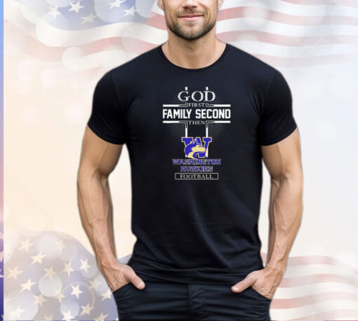 God first family second then Washington Huskies football T-shirt