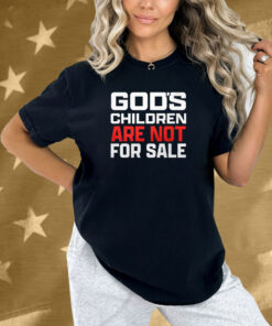 God’s Children Are Not For Sale Shirt