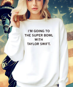 Going to the Super Bowl with Taylor Swift T-Shirt