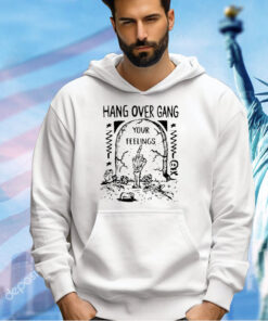 Hang Over Gang Your Feelings T-shirt