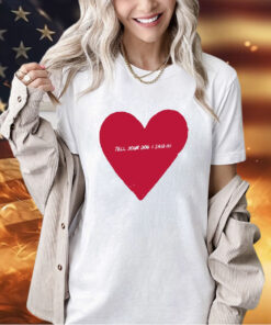 Heart Valentines tell your dog i said hi T-shirt