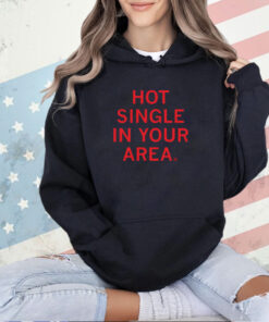 Hot Single In Your Area T-Shirt