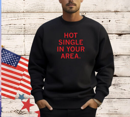 Hot Single In Your Area T-Shirt