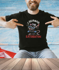 I Demand Ratribution T-Shirt