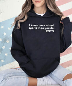 I Know More About Sports Than You Do T-Shirt