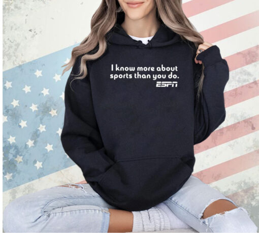 I Know More About Sports Than You Do T-Shirt