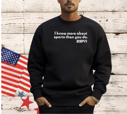 I Know More About Sports Than You Do T-Shirt