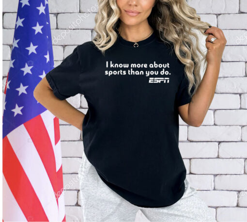 I Know More About Sports Than You Do T-Shirt