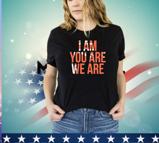 I am you are we are shirt