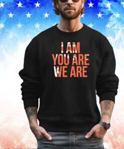 I am you are we are shirt