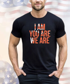 I am you are we are shirt