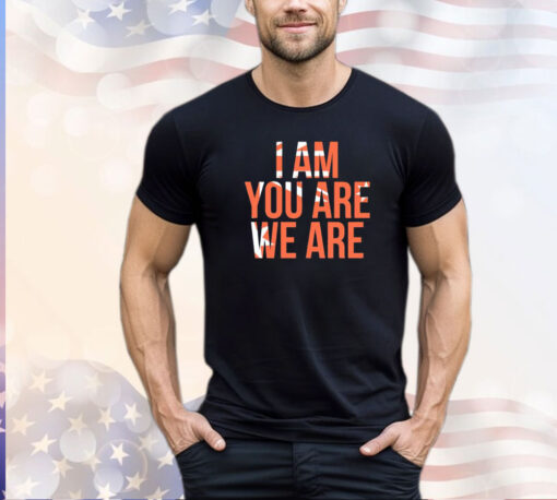 I am you are we are shirt