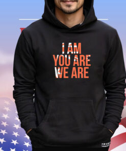 I am you are we are shirt