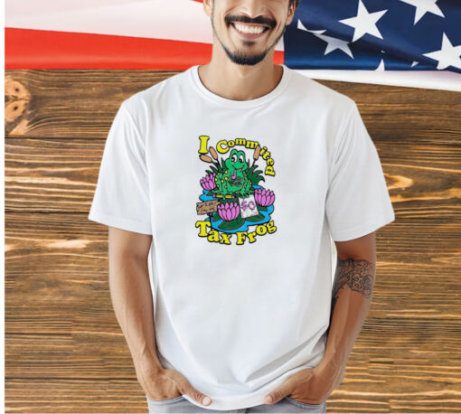 I commited tax frog T-shirt