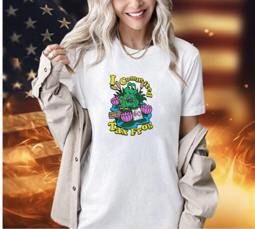 I commited tax frog T-shirt