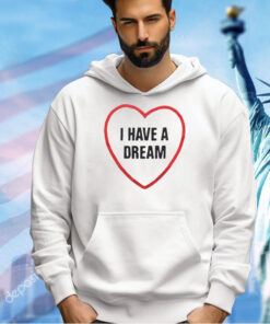 I have a dream heart T-shirt