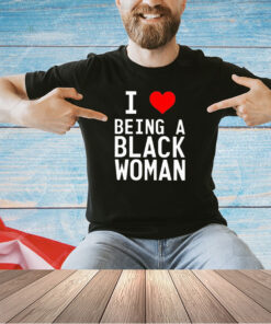 I love being a black woman T-shirt