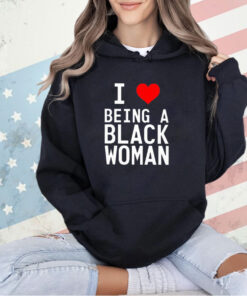 I love being a black woman T-shirt