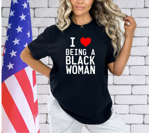 I love being a black woman T-shirt