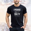I promise to lead with love unity i promise to persevere until all are treated equal shirt