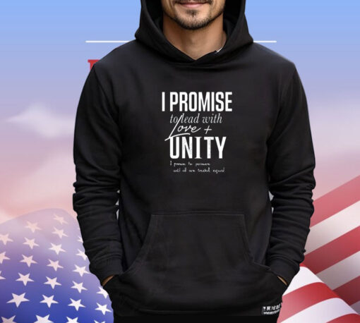 I promise to lead with love unity i promise to persevere until all are treated equal shirt