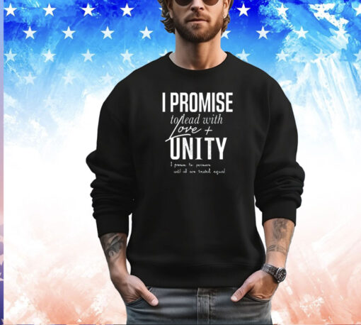 I promise to lead with love unity i promise to persevere until all are treated equal shirt