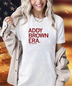 In my Addy Brown era T-Shirt