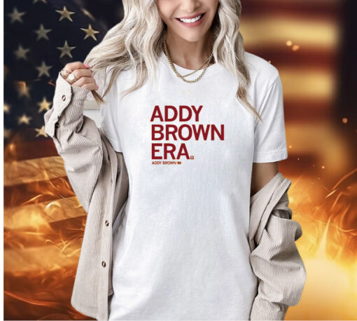 In my Addy Brown era T-Shirt