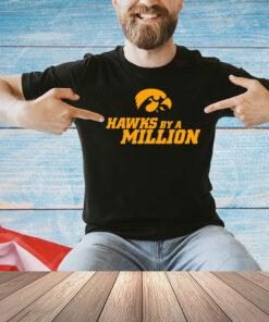 Iowa Hawkeyes by a million T-shirt