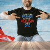 It’s easy to be a father but it takes a real man to be a dad T-shirt