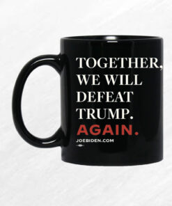 Joe Biden Together We Will Defeat Trump Again Mug