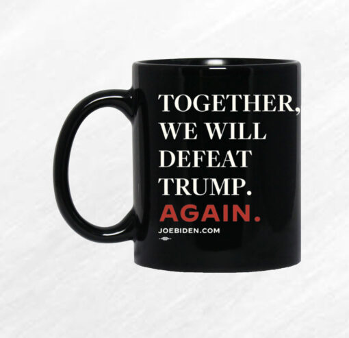 Joe Biden Together We Will Defeat Trump Again Mug