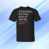 Joe Biden Together We Will Defeat Trump Again Shirt
