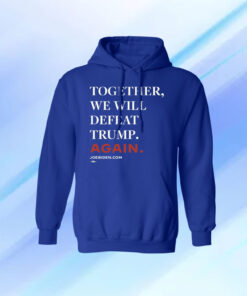 Joe Biden Together We Will Defeat Trump Again Shirt