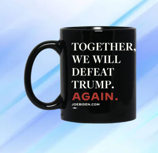 Joe Biden Together We Will Defeat Trump Again Shirt