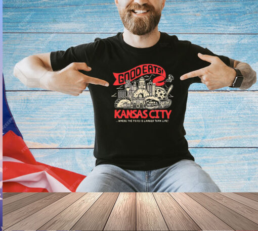 Kansas city good eats where the food is larger than life T-shirt