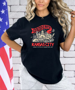 Kansas city good eats where the food is larger than life T-shirt