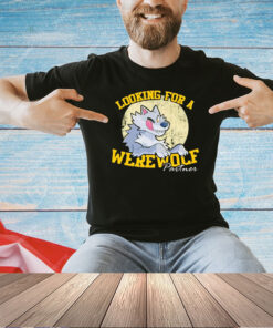Looking for a werewolf partner T-shirt