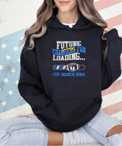 Los Angeles Chargers Future Loading Due March 2024 T-shirt