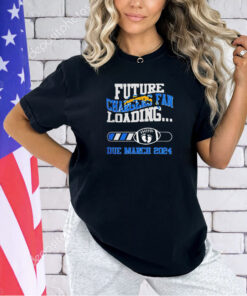 Los Angeles Chargers Future Loading Due March 2024 T-shirt