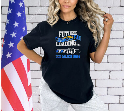 Los Angeles Chargers Future Loading Due March 2024 T-shirt