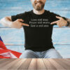 Love still wins prayer still works God is still able T-shirt