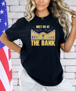 Meet us at the bank T-shirt