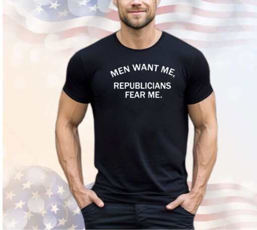 Men want me republicans fear me shirt