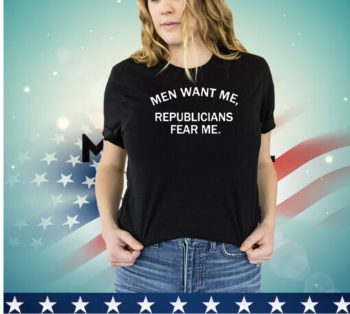 Men want me republicans fear me shirt