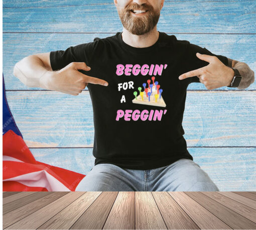 Men’s Beggin’ for a peggin’ T-shirt
