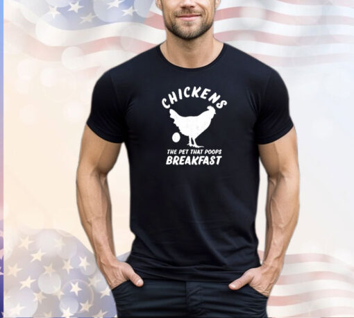 Men’s chickens the pet that poops breakfast shirt