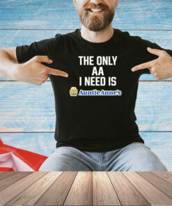 Methsyndicate the only aa I need is Auntie Anne’s T-shirt
