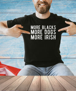 Michael Page More Blacks More Dogs More Irish T-Shirt