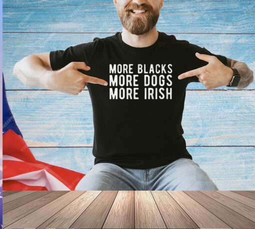 Michael Page More Blacks More Dogs More Irish T-Shirt